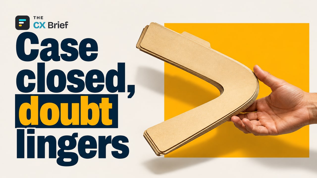 Case closed, doubt lingers — Forrester: Completing a task isn't enough; customers unsure it worked grow less loyal. A closed folder bent into a boomerang returns to the hand that sent it.