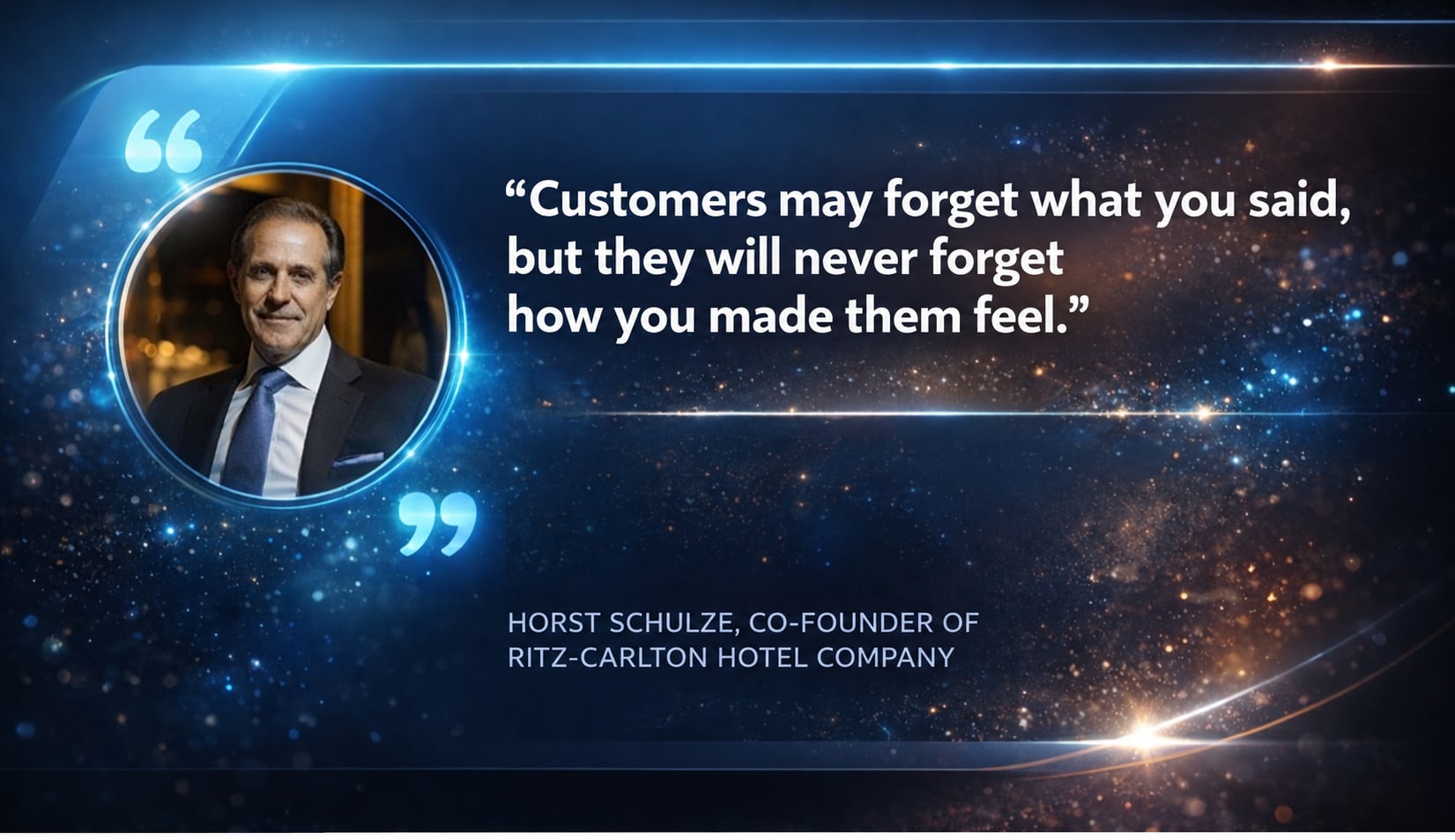 Next to a portrait of Horst Schulze, a quote often attributed to him: “Customers may forget what you said, but they will never forget how you made them feel.”