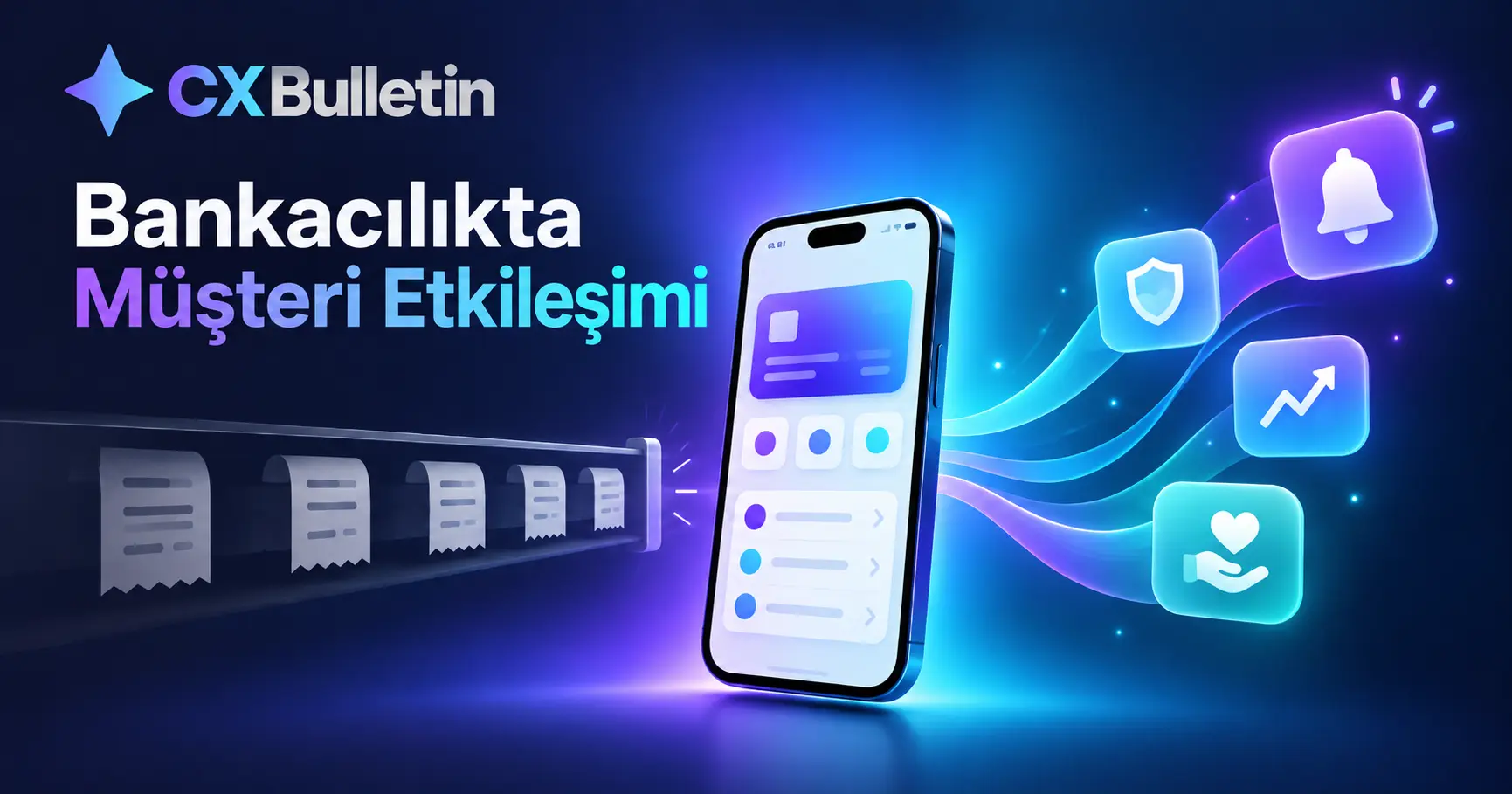 Bankacılıkta müşteri etkileşimini anlatan CX Bulletin kapak görseli