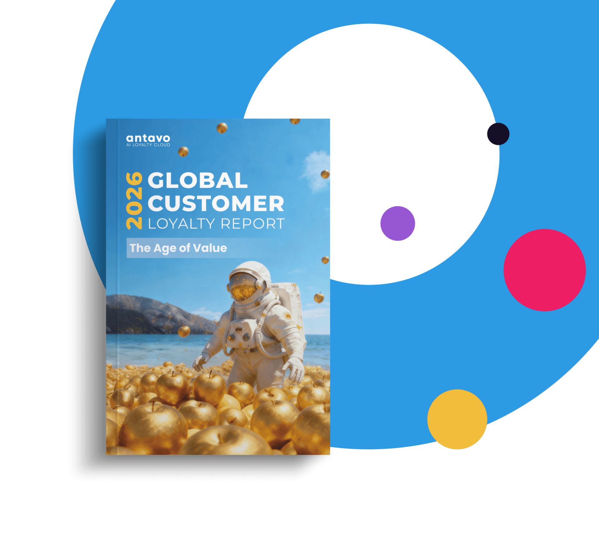 Antavo'nun "2026 Global Customer Loyalty Report – The Age of Value" rapor kapağı: altın elmalarla dolu bir sahilde duran astronot; arka planda mavi ve beyaz daireler ile renkli noktalar.